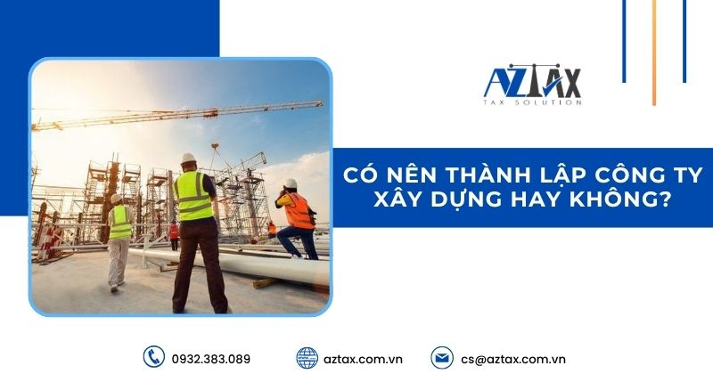 Có nên thành lập công ty xây dựng hay không?