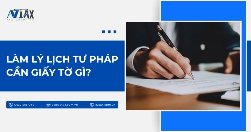Làm lý lịch tư pháp cần giấy tờ gì?