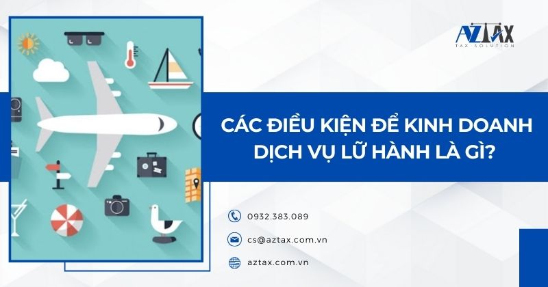 Các điều kiện để kinh doanh dịch vụ lữ hành là gì?