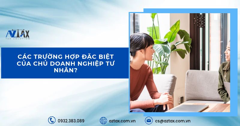 Các trường hợp đặc biệt của chủ doanh nghiệp tư nhân?
