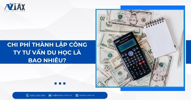 Chi phí thành lập công ty tư vấn du học là bao nhiêu?