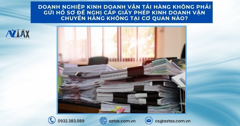 Doanh nghiệp kinh doanh vận tải hàng không phải gửi hồ sơ đề nghị cấp giấy phép kinh doanh vận chuyển hàng không tại cơ quan nào?