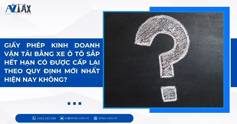 Giấy phép kinh doanh vận tải bằng xe ô tô sắp hết hạn có được cấp lại theo quy định mới nhất hiện nay không?