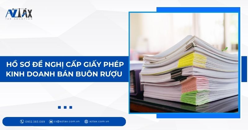 Hồ sơ đề nghị cấp giấy phép kinh doanh bán buôn rượu