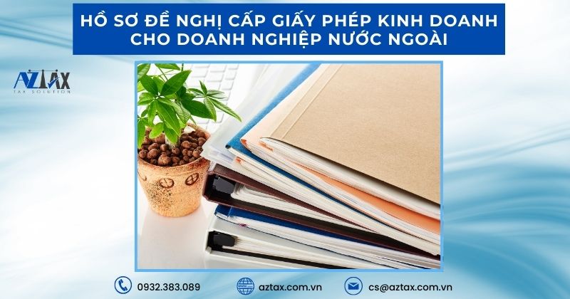 Hồ sơ đề nghị cấp Giấy phép kinh doanh cho doanh nghiệp nước ngoài