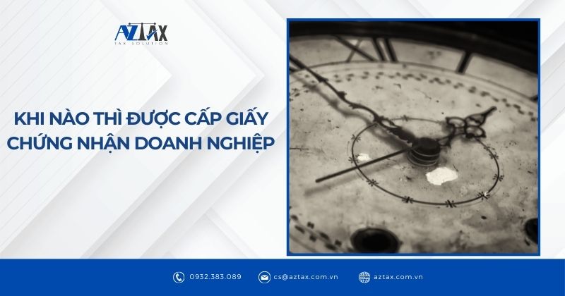 Khi nào thì được cấp giấy chứng nhận doanh nghiệp