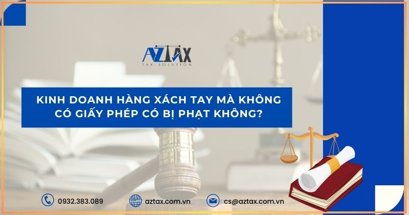 Kinh doanh hàng xách tay mà không có giấy phép có bị phạt không?