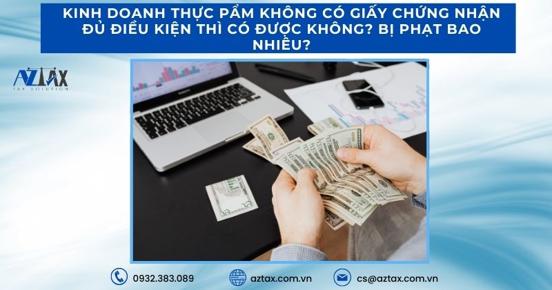 Kinh doanh thực phẩm không có giấy chứng nhận đủ điều kiện thì có được không? Bị phạt bao nhiêu?