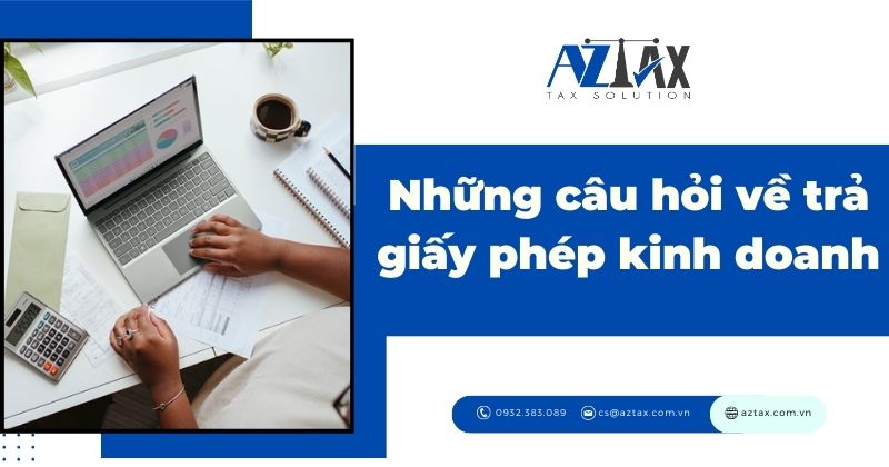 Những câu hỏi về trả giấy phép kinh doanh