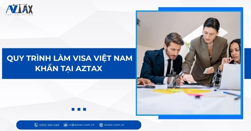 Quy trình làm visa Việt Nam khẩn tại AZTAX