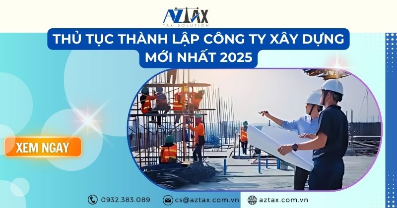 Thủ tục thành lập công ty xây dựng mới nhất 2025