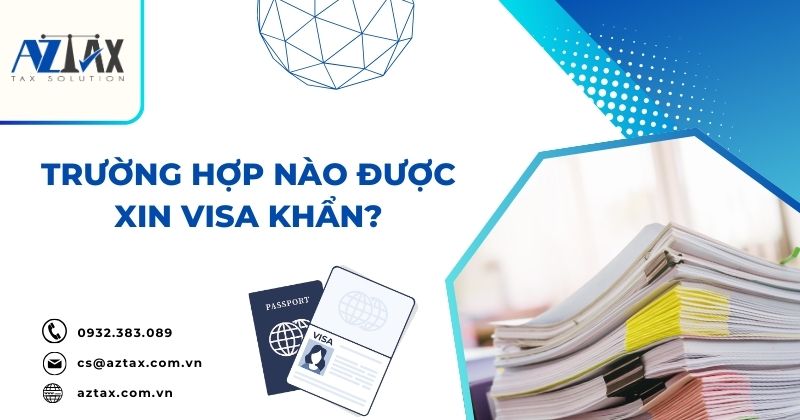 Trường hợp nào được xin visa khẩn?