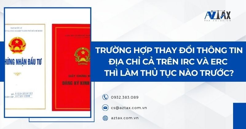 Trường hợp thay đổi thông tin địa chỉ cả trên IRC và ERC thì làm thủ tục nào trước?