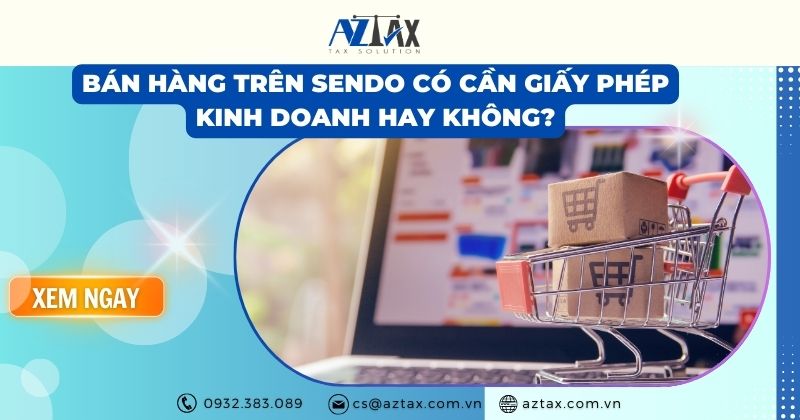 Bán hàng trên Sendo có cần giấy phép kinh doanh hay không?