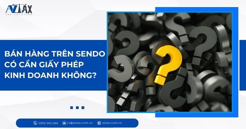 Bán hàng trên Sendo có cần giấy phép kinh doanh không?