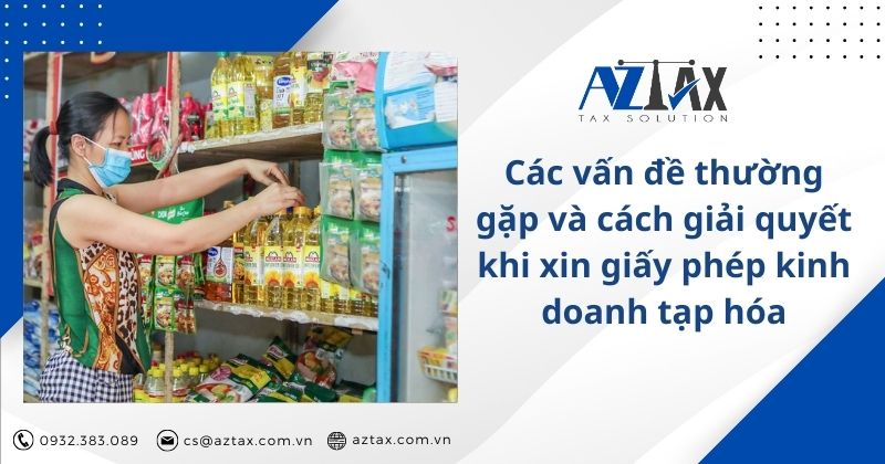 Các vấn đề thường gặp và cách giải quyết khi xin giấy phép kinh doanh tạp hóa