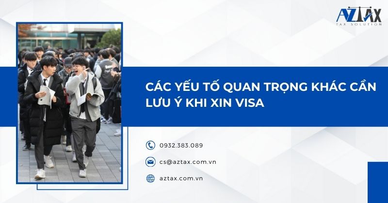 Các yếu tố quan trọng khác cần lưu ý khi xin visa