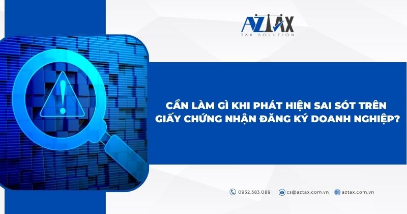 Cần làm gì khi phát hiện sai sót trên Giấy chứng nhận đăng ký doanh nghiệp?