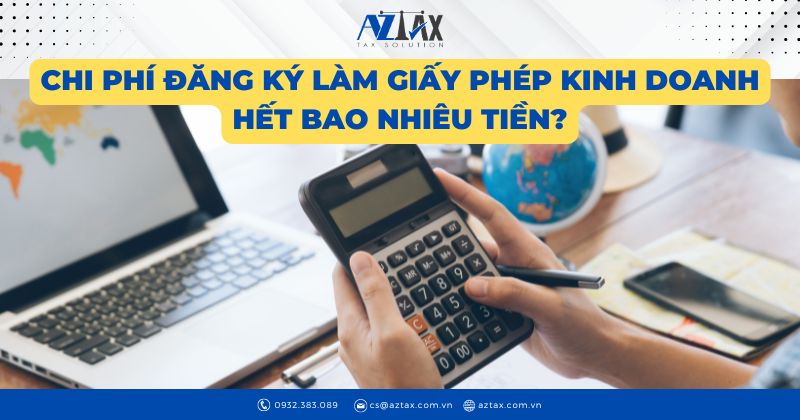 Chi phí đăng ký làm giấy phép kinh doanh hết bao nhiêu tiền?