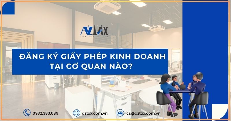 Đăng ký giấy phép kinh doanh tại cơ quan nào?