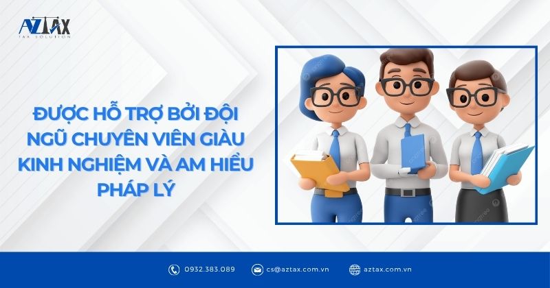 Được hỗ trợ bởi đội ngũ chuyên viên giàu kinh nghiệm và am hiểu pháp lý
