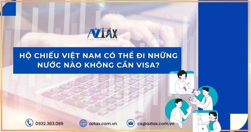 Hộ chiếu Việt Nam có thể đi những nước nào không cần visa?