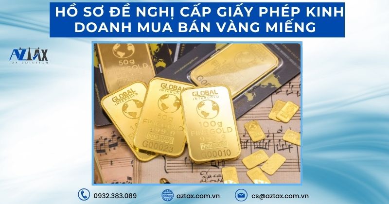 Hồ sơ đề nghị cấp giấy phép kinh doanh mua bán vàng miếng bao gồm những gì?