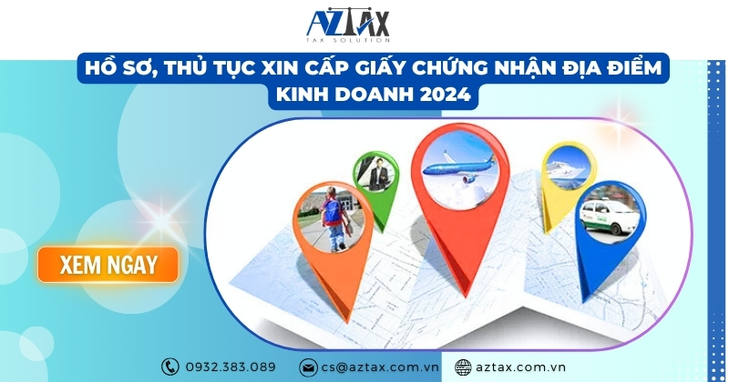 Hồ sơ, thủ tục xin cấp Giấy chứng nhận địa điểm kinh doanh 2024