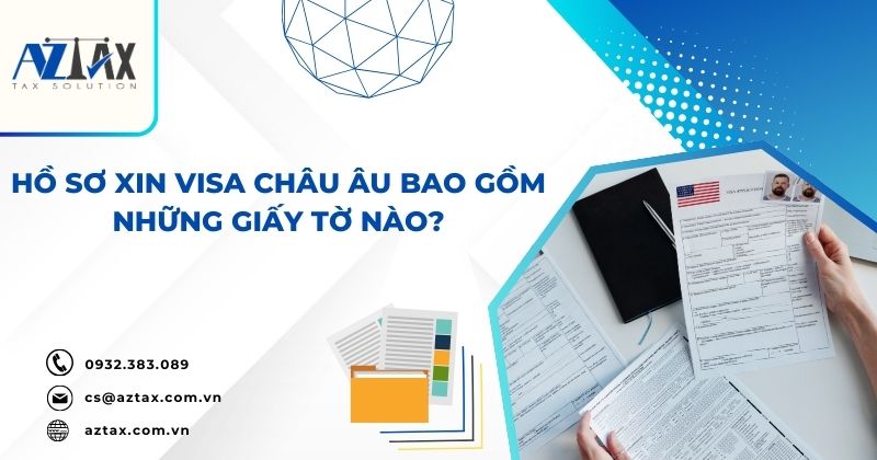 Hồ sơ xin visa Châu Âu bao gồm những giấy tờ nào?