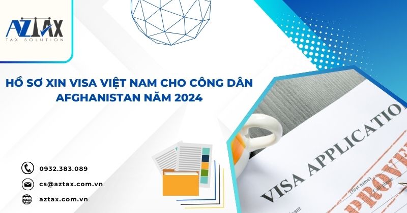 Hồ sơ xin visa Việt Nam cho công dân Afghanistan năm 2024