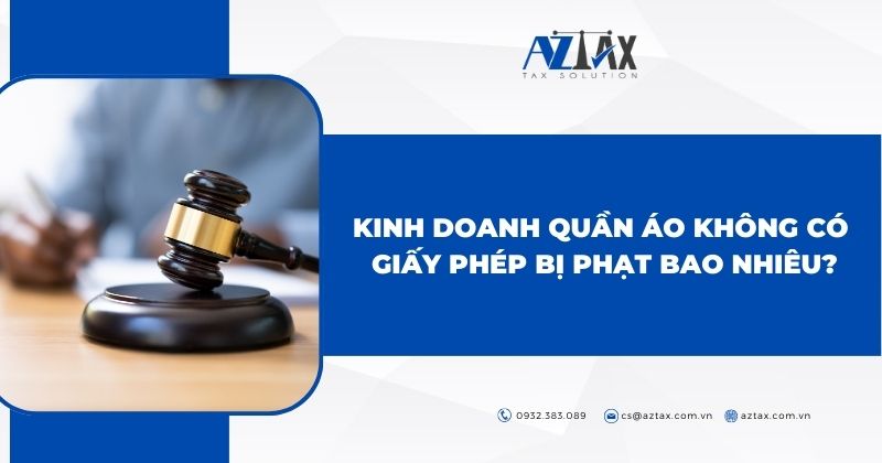 Kinh doanh quần áo không có giấy phép bị phạt bao nhiêu?