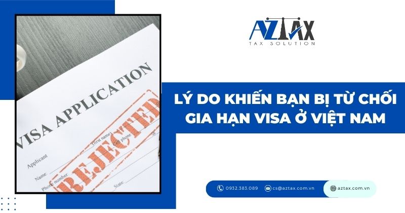 Lý do khiến bạn bị từ chối gia hạn visa ở Việt Nam