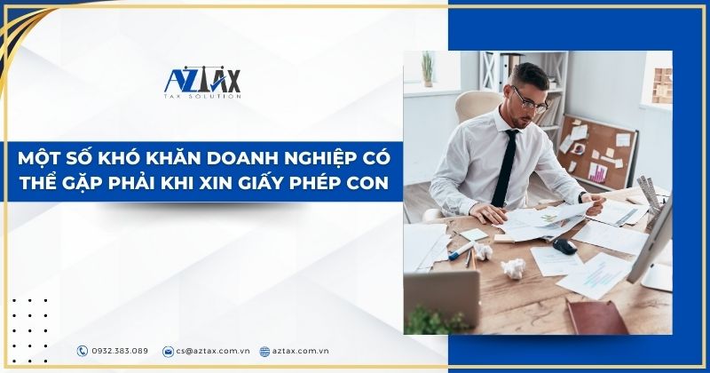 Một số khó khăn doanh nghiệp có thể gặp phải khi xin giấy phép con