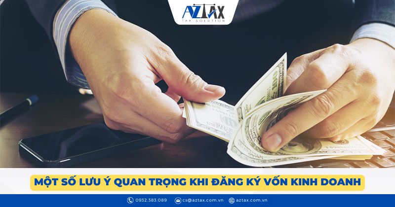 Một số lưu ý quan trọng khi đăng ký vốn kinh doanh