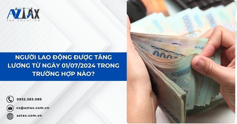 Người lao động được tăng lương từ ngày 01/07/2024 trong trường hợp nào?