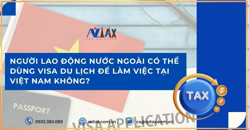 Người lao động nước ngoài có thể dùng visa du lịch để làm việc tại Việt Nam không?