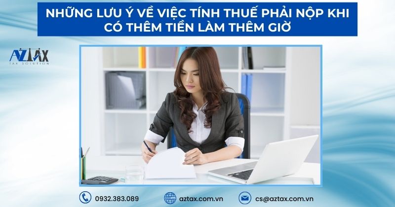 Những lưu ý về việc tính thuế phải nộp khi có thêm tiền làm thêm giờ