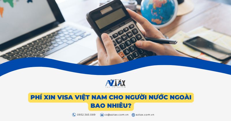 Phí xin visa Việt Nam cho người nước ngoài bao nhiêu?