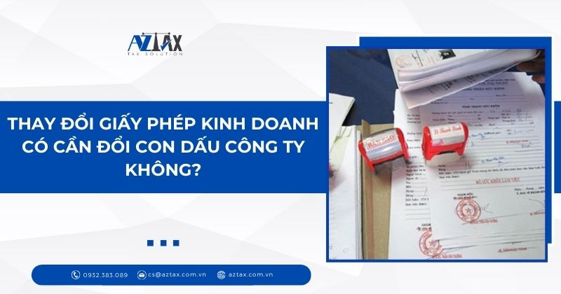 Thay đổi giấy phép kinh doanh có cần đổi con dấu công ty không?