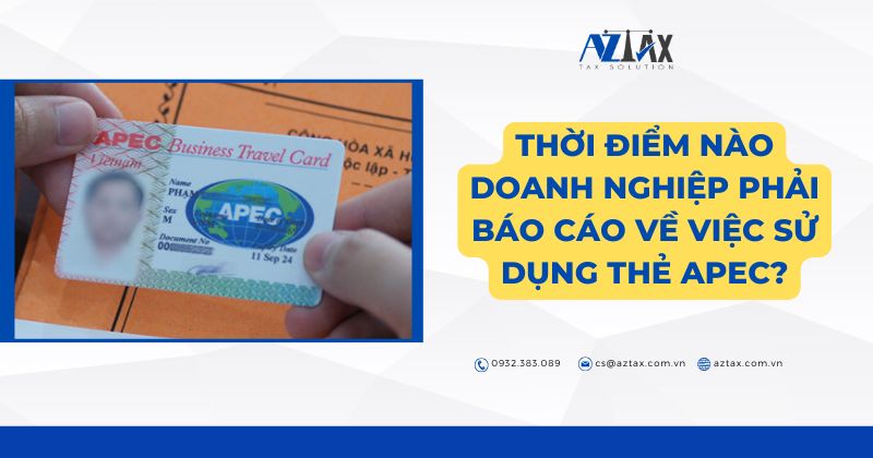 Thời điểm nào doanh nghiệp phải báo cáo về việc sử dụng thẻ APEC?