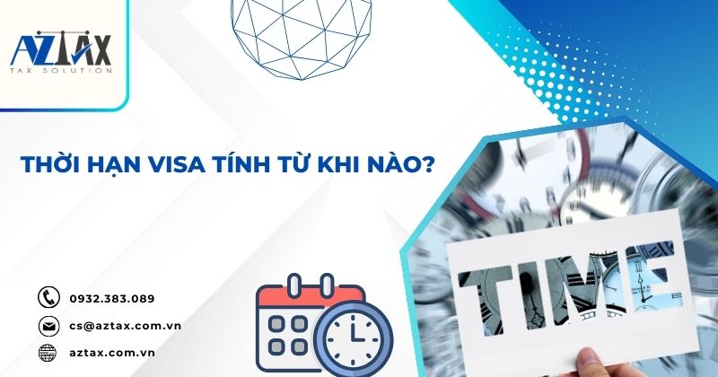 Thời hạn visa tính từ khi nào?