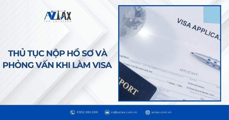 Thủ tục nộp hồ sơ và phỏng vấn khi làm visa