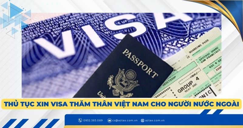 Thủ tục xin visa thăm thân Việt Nam cho người nước ngoài chi tiết