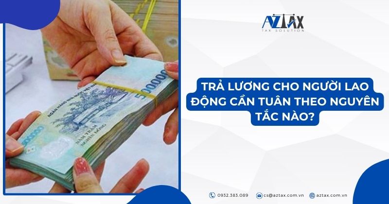 Trả lương cho người lao động cần tuân theo nguyên tắc nào?