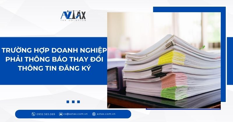 Một số trường hợp doanh nghiệp phải thông báo thay đổi thông tin đăng ký