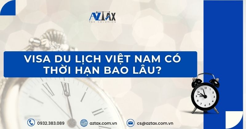 Visa du lịch của Việt Nam có thời hạn bao lâu?