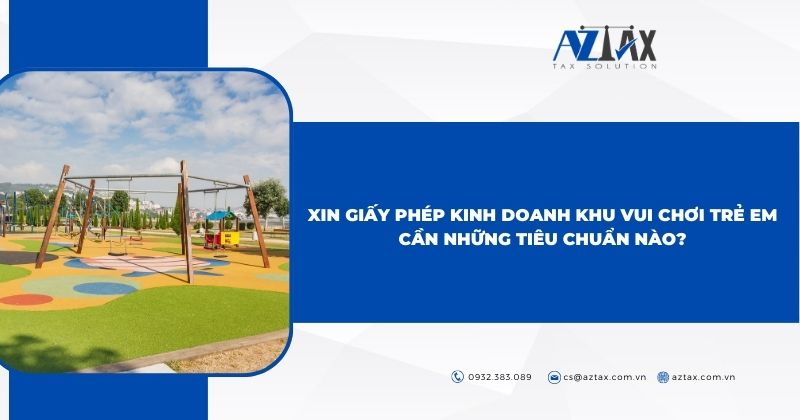 Xin giấy phép kinh doanh khu vui chơi trẻ em cần những tiêu chuẩn nào?