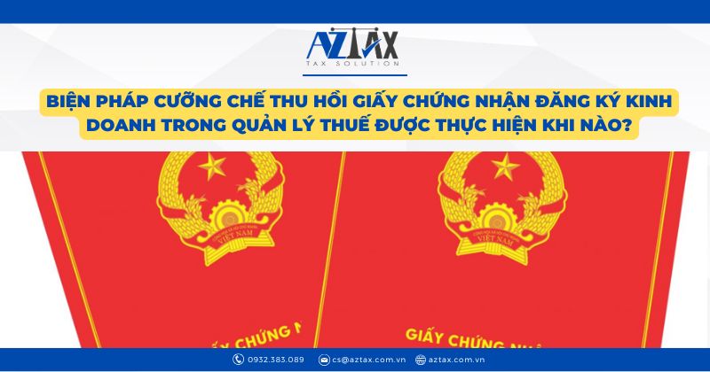 Biện pháp cưỡng chế thu hồi giấy chứng nhận đăng ký kinh doanh trong quản lý thuế được thực hiện khi nào?