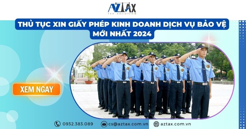 Thủ tục xin giấy phép kinh doanh dịch vụ bảo vệ mới nhất 2024