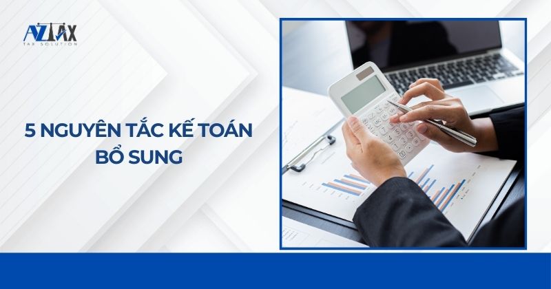 5 nguyên tắc kế toán bổ sung chi tiết nhất